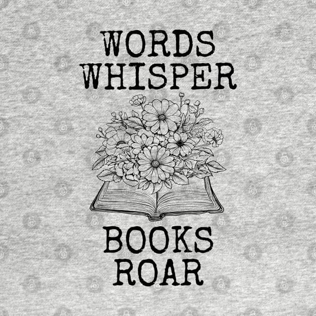 Words Whisper Books Roar by Millusti